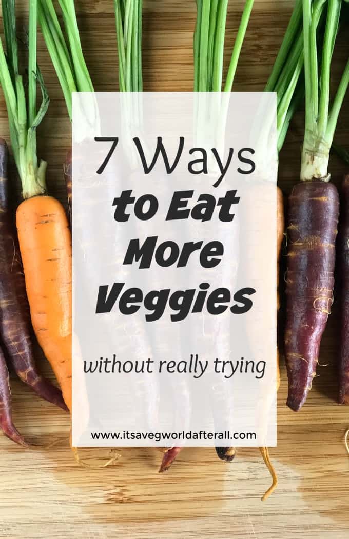Easy ways to eat more veggies without really trying
