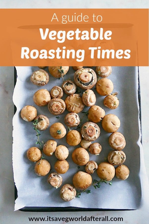 https://itsavegworldafterall.com/wp-content/uploads/2019/10/Vegetable-Roasting-Times-Pin.jpg